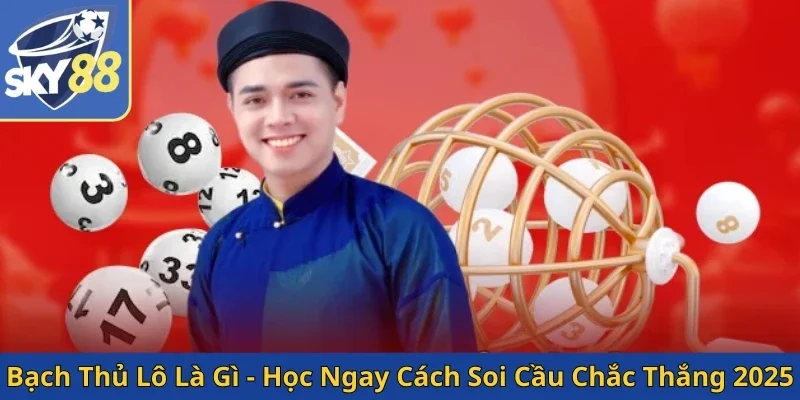 bach-thu-lo-la-gi-hoc-ngay-cach-soi-cau-chac-thang-2025