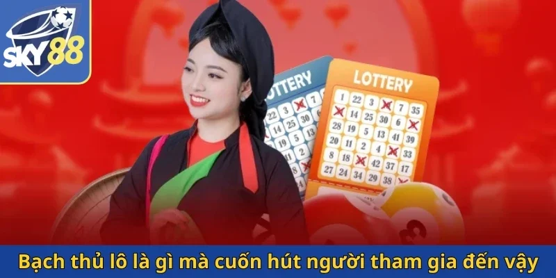 bach-thu-lo-la-gi-ma-cuon-hut-nguoi-tham-gia-den-vay