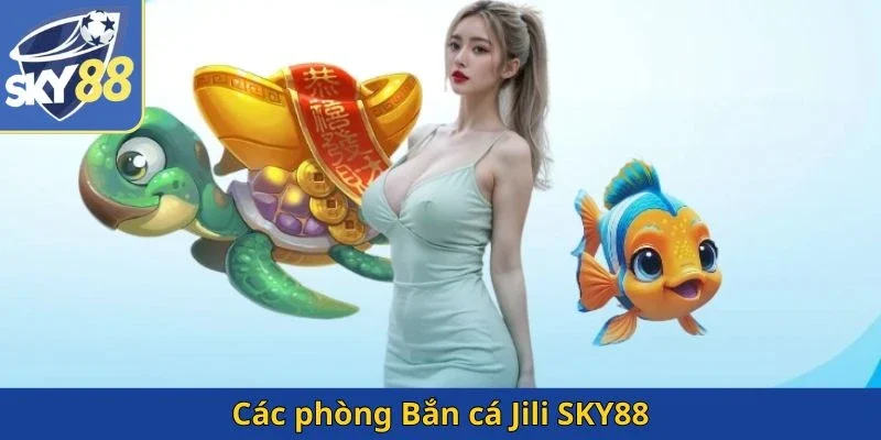 cac-phong-ban-ca-jili-sky88