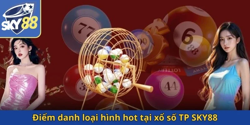 diem-danh-loai-hinh-hot-tai-xo-so-tp-sky88