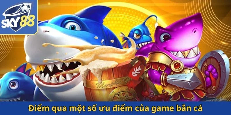 diem-qua-mot-so-uu-diem-cua-game-ban-ca