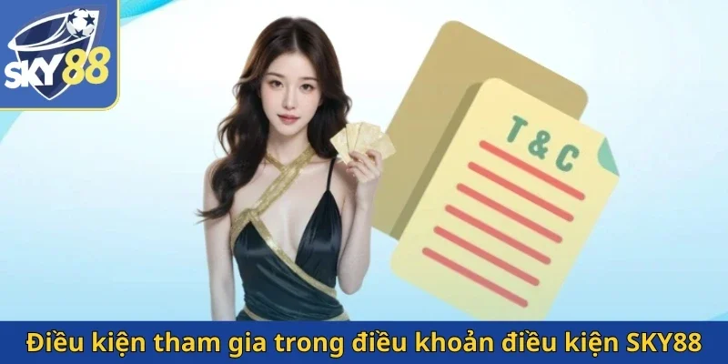 dieu-kien-tham-gia-trong-dieu-khoan-dieu-kien-sky88
