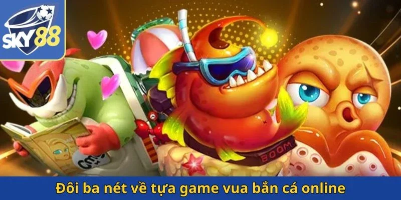 doi-ba-net-ve-tua-game-vua-ban-ca-online
