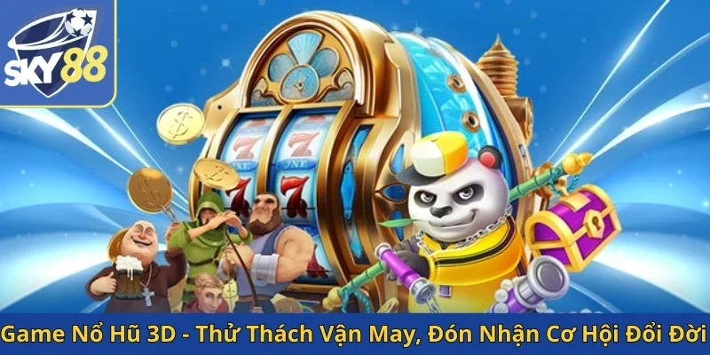 game-no-hu-3d-thu-thach-van-may-don-nhan-co-hoi-doi-doi