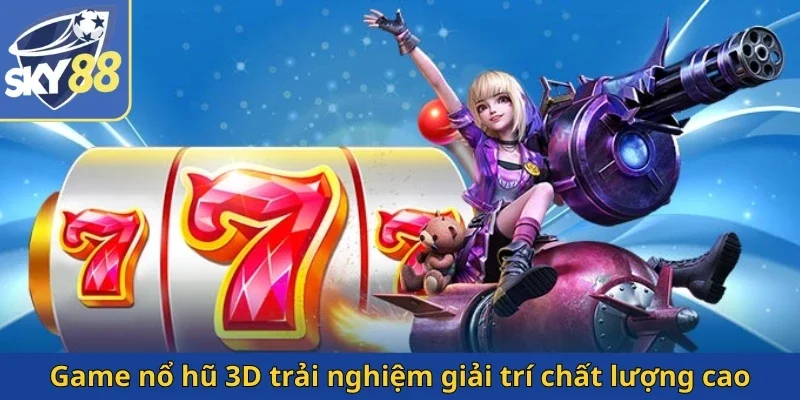 game-no-hu-3d-trai-nghiem-giai-tri-chat-luong-cao