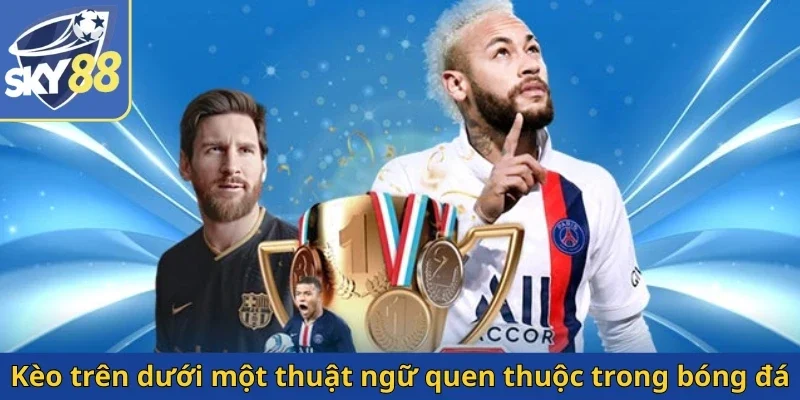 keo-tren-duoi-mot-thuat-ngu-quen-thuoc-trong-bong-da