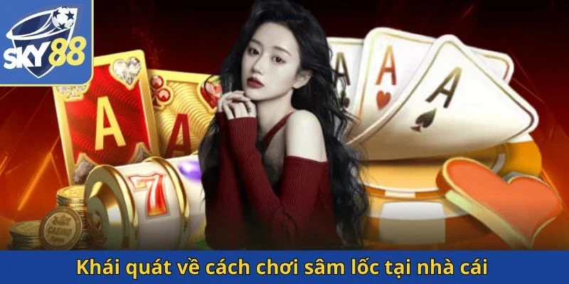 khai-quat-ve-cach-choi-sam-loc-tai-nha-cai