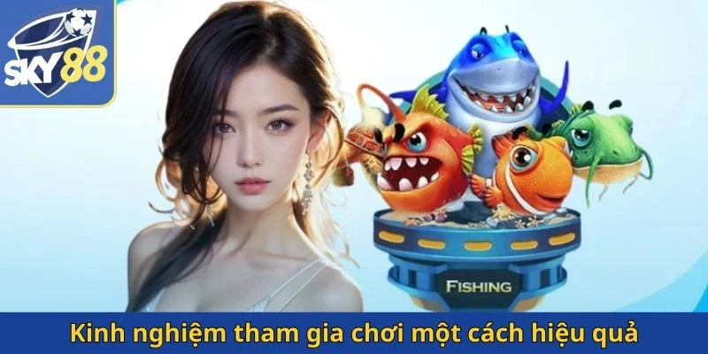 kinh-nghiem-tham-gia-choi-mot-cach-hieu-qua