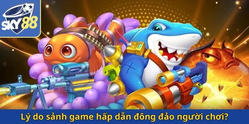 ly-do-sanh-game-hap-dan-dong-dao-nguoi-choi