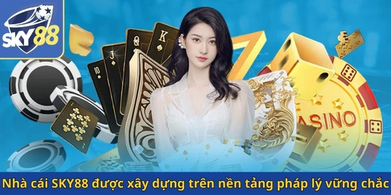 nha-cai-sky88-duoc-xay-dung-tren-nen-tang-phap-ly-vung-chac