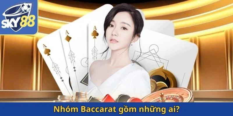 nhom-baccarat-gom-nhung-ai