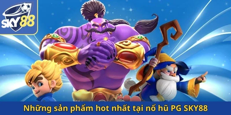 nhung-san-pham-hot-nhat-tai-no-hu-pg-sky88