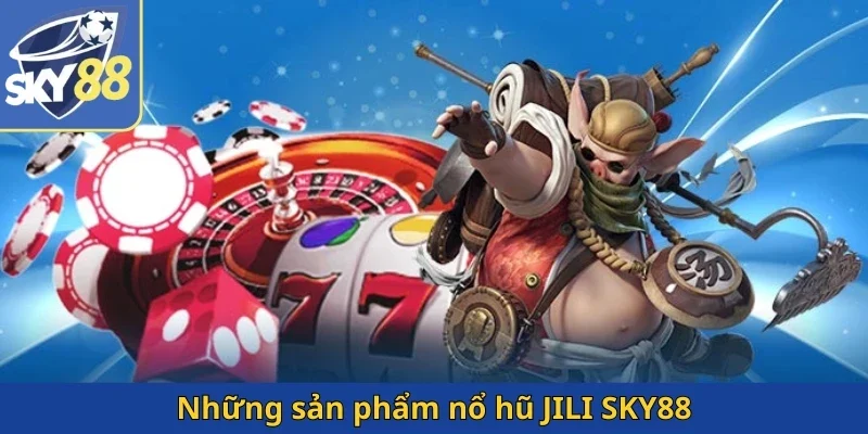 nhung-san-pham-no-hu-jili-sky88