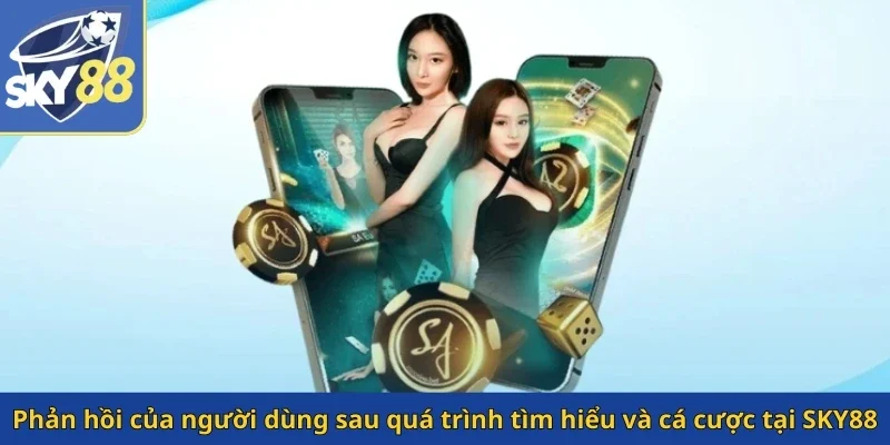 phan-hoi-cua-nguoi-dung-sau-qua-trinh-tim-hieu-va-ca-cuoc-tai-sky88