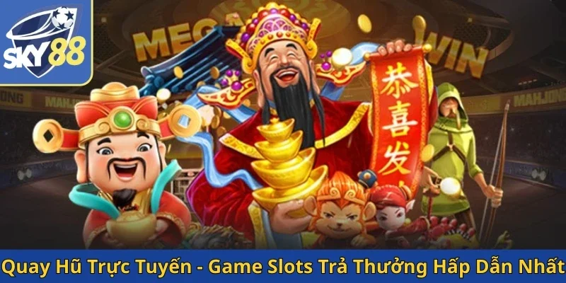 quay-hu-truc-tuyen-game-slots-tra-thuong-hap-dan-nhat