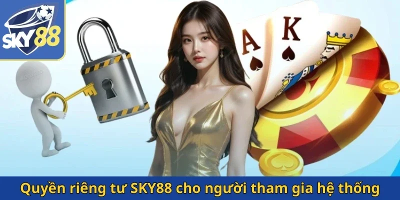 quyen-rieng-tu-sky88-cho-nguoi-tham-gia-he-thong