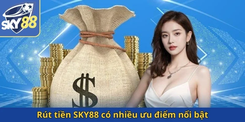 rut-tien-sky88-co-nhieu-uu-diem-noi-bat
