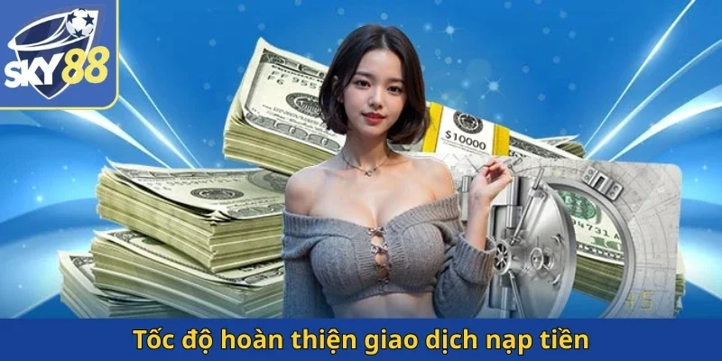 toc-do-hoan-thien-giao-dich-nap-tien