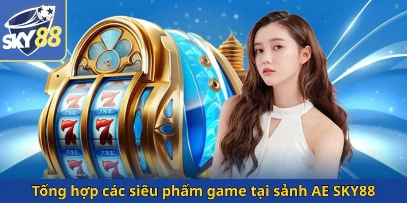 tong-hop-cac-sieu-pham-game-tai-sanh-ae-sky88