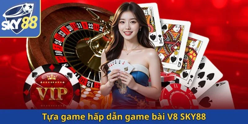 tua-game-hap-dan-game-bai-v8-sky88