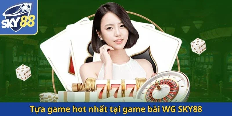 tua-game-hot-nhat-tai-game-bai-wg-sky88
