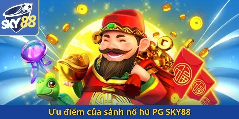 uu-diem-cua-sanh-no-hu-pg-sky88