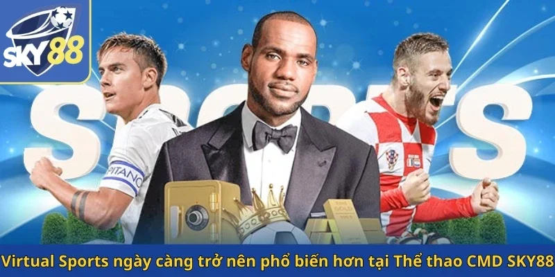 virtual-sports-ngay-cang-tro-nen-pho-bien-hon-tai-the-thao-cmd-sky88